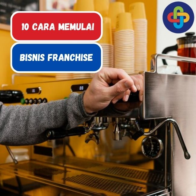 10 Cara Memulai Bisnis Franchise, Sangat Mudah